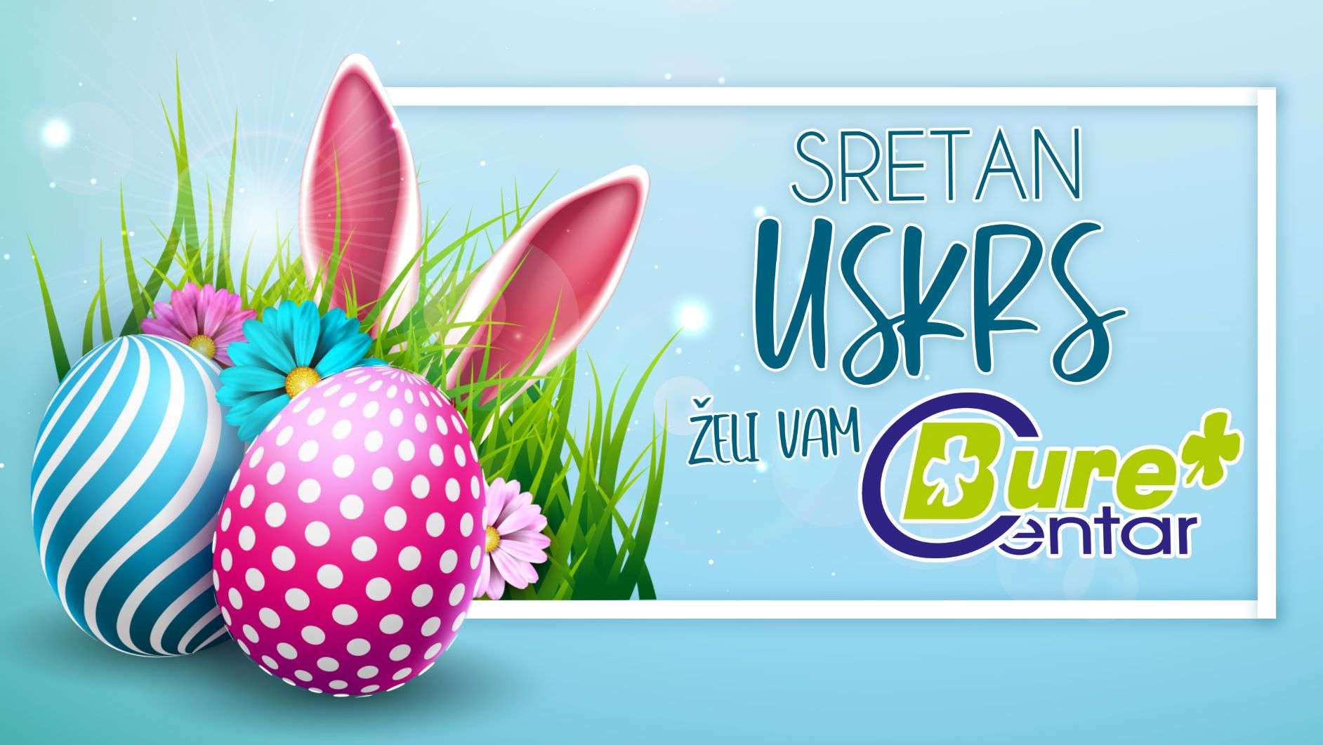Sretan Uskrs želi Vam Bure Centar
